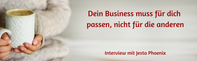 Mach dir dein Business, wie es für DICH passt - Interview mit Jesta Phoenix